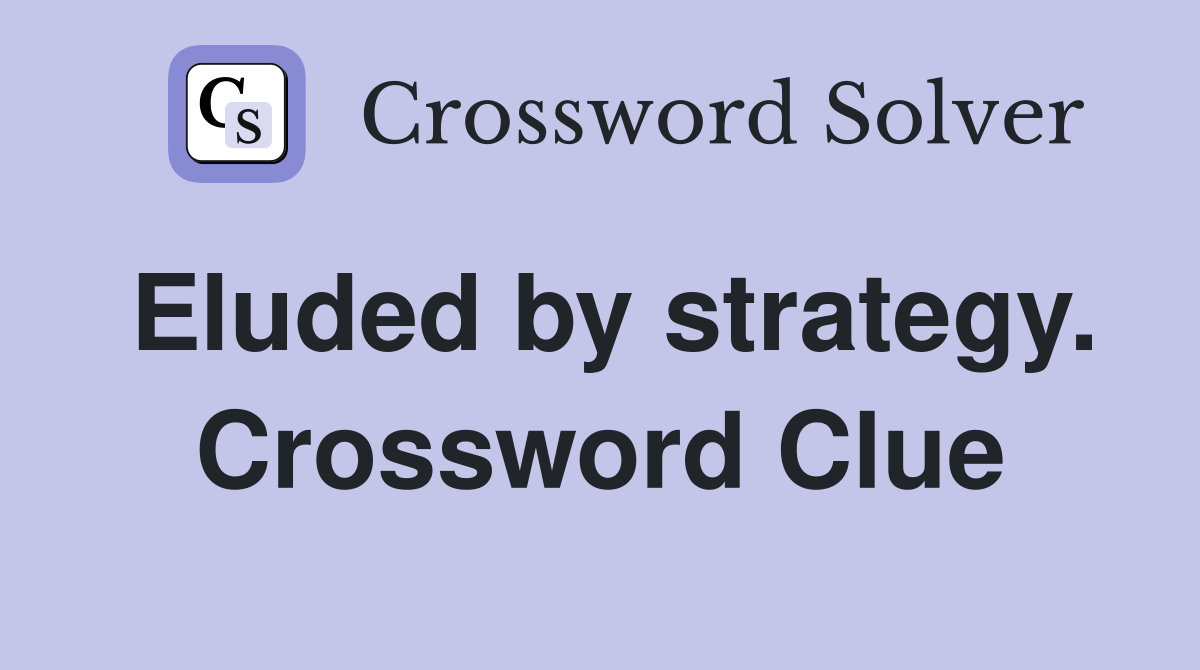 Eluded by strategy. Crossword Clue