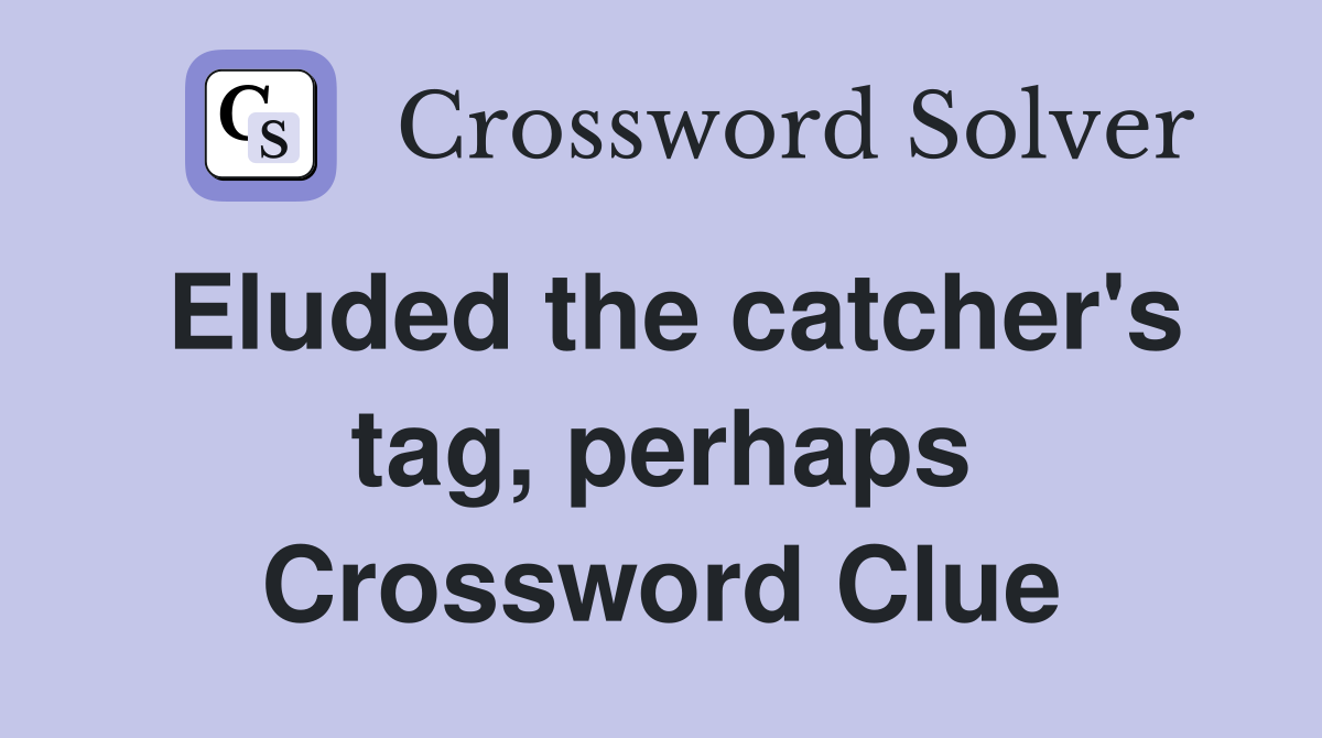 Eluded the catcher's tag, perhaps Crossword Clue