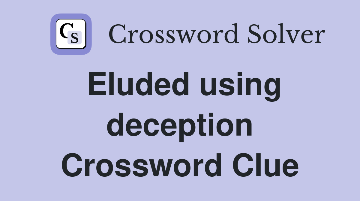 Eluded using deception Crossword Clue