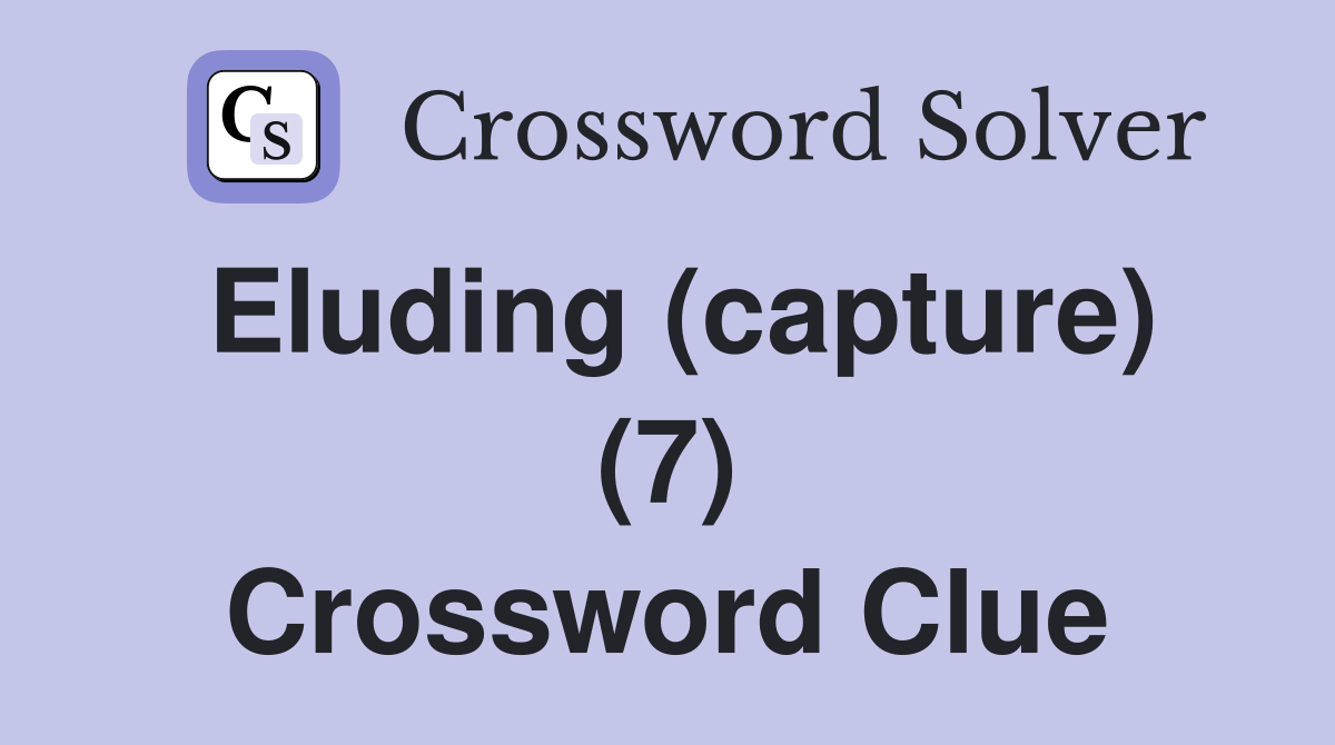 Eluding (capture) (7) Crossword Clue