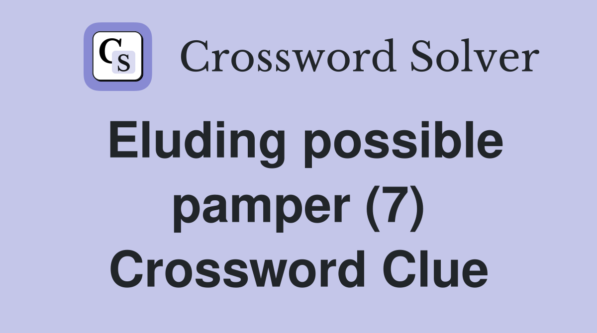 Eluding possible pamper (7) Crossword Clue