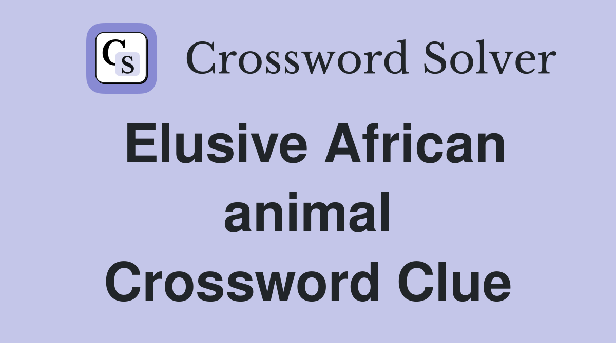 Elusive African animal Crossword Clue