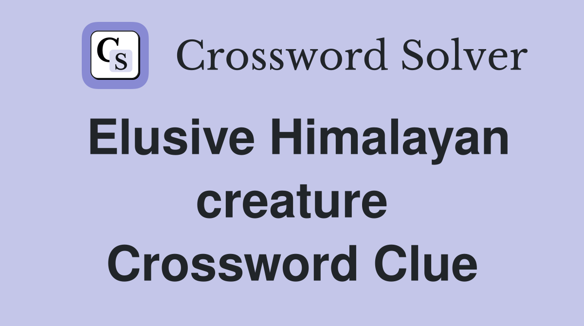 Elusive Himalayan creature Crossword Clue
