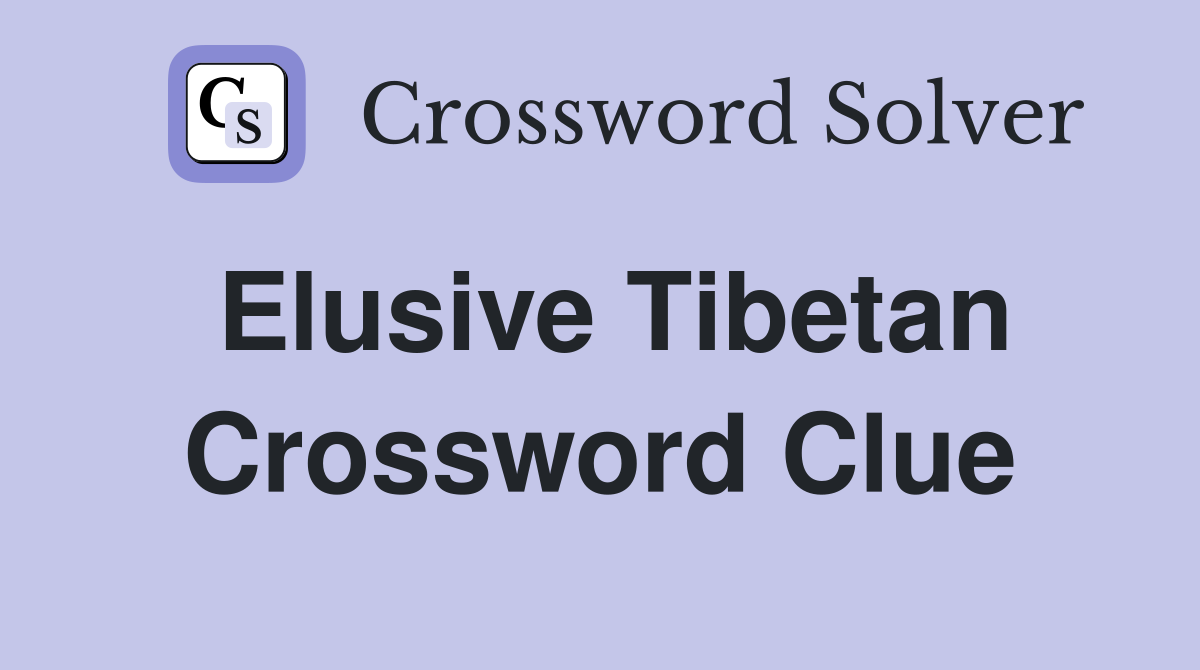 Elusive Tibetan Crossword Clue