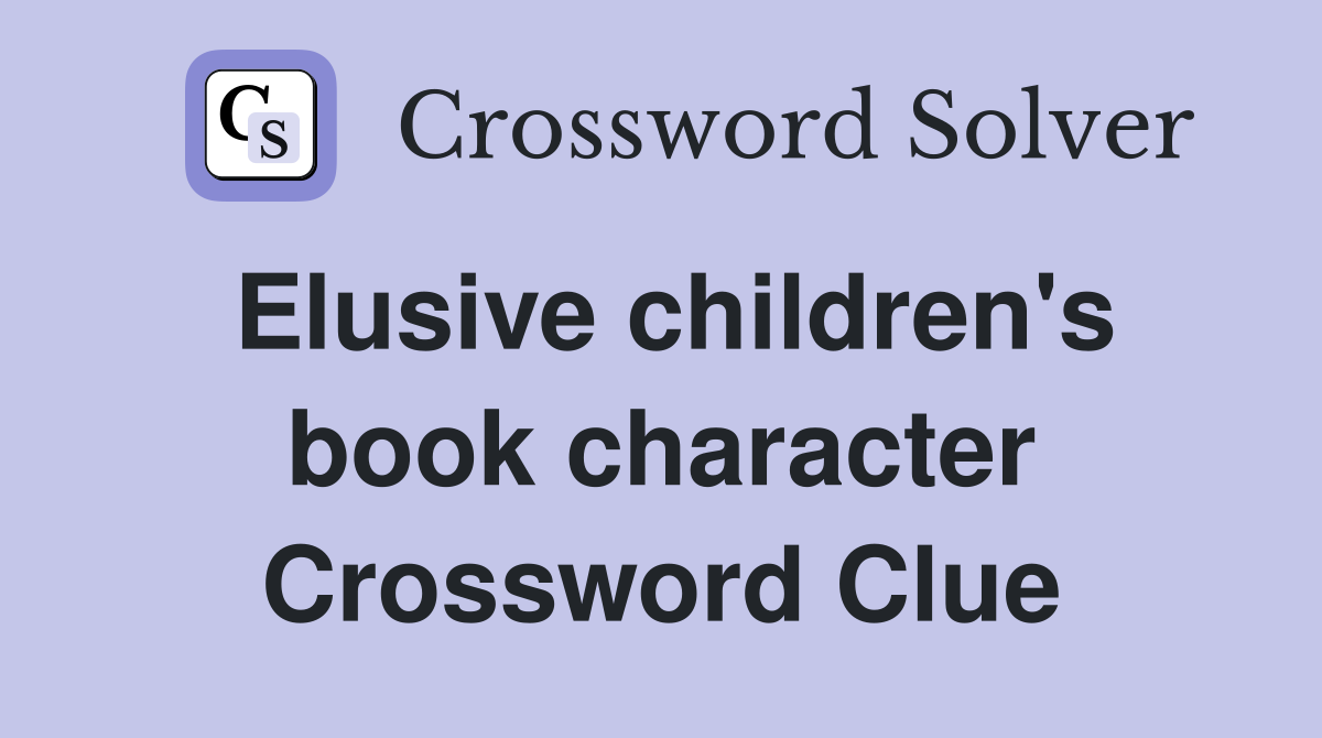 Elusive children's book character Crossword Clue
