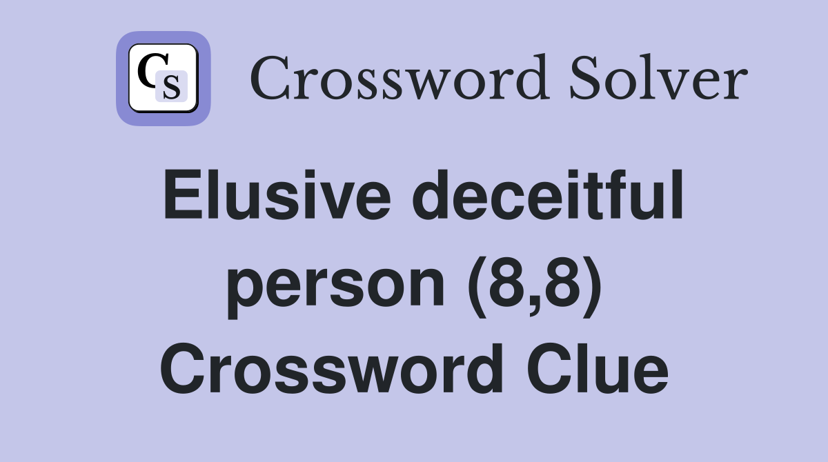 Elusive deceitful person (8,8) Crossword Clue