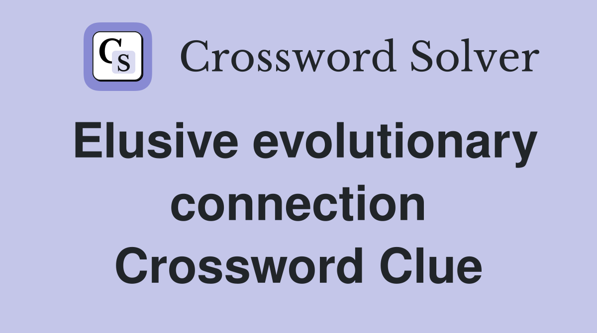 Elusive evolutionary connection Crossword Clue