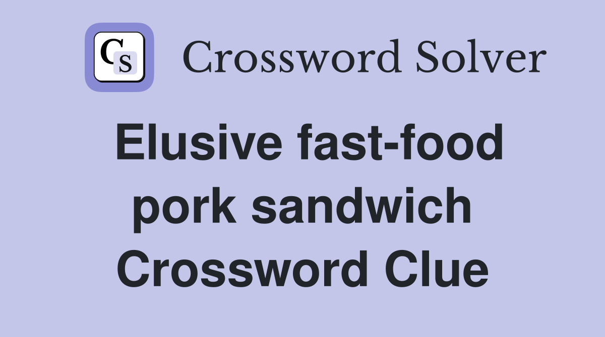 Elusive fast-food pork sandwich Crossword Clue