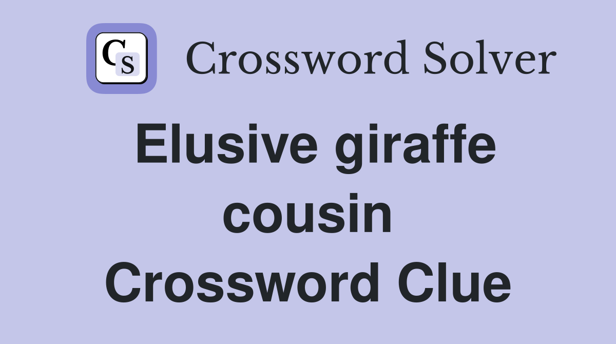 Elusive giraffe cousin Crossword Clue