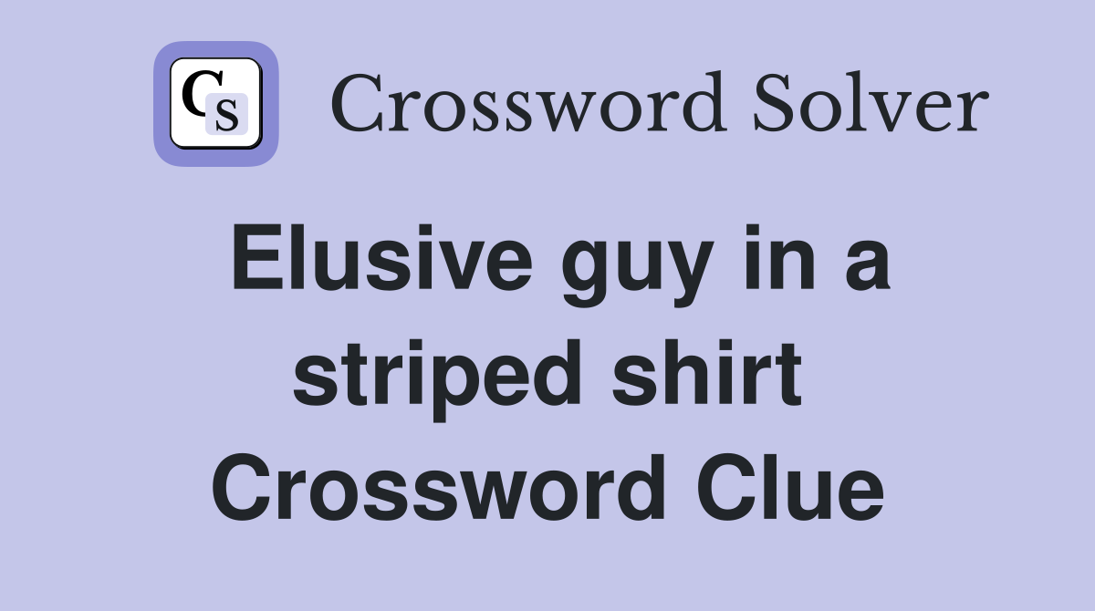 Elusive guy in a striped shirt Crossword Clue