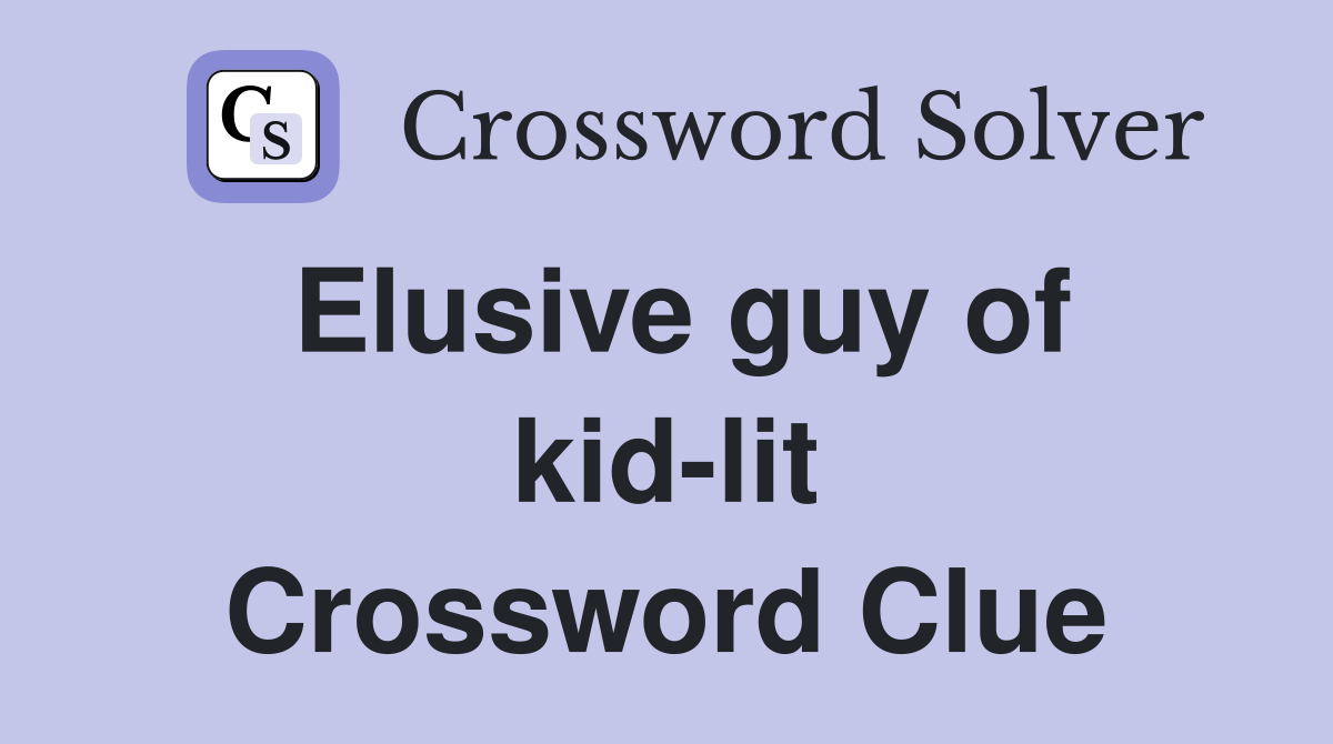 Elusive guy of kid-lit Crossword Clue