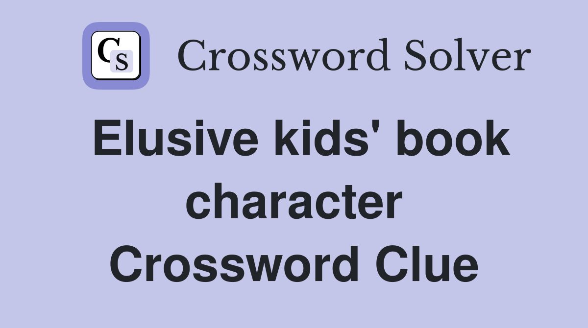 Elusive kids' book character Crossword Clue