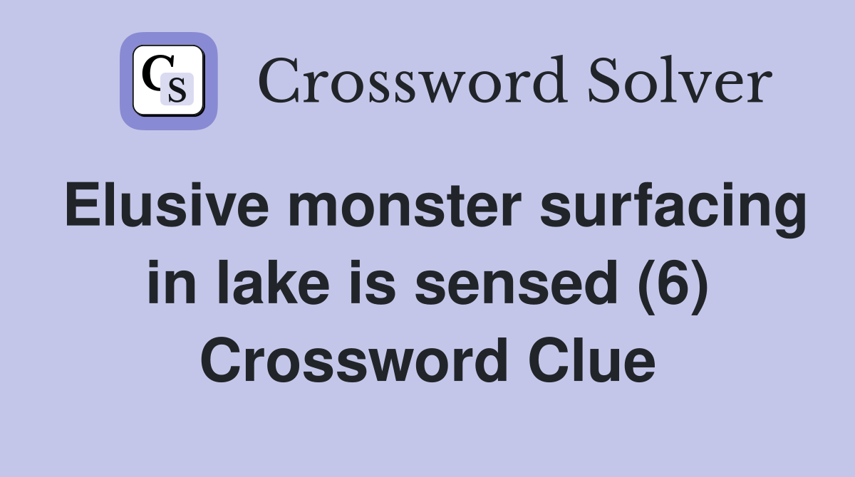 Elusive monster surfacing in lake is sensed (6) Crossword Clue