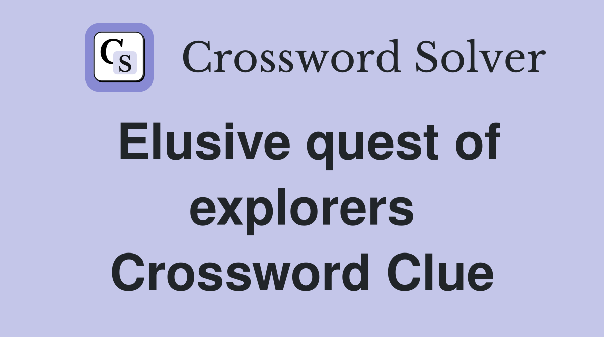 Elusive quest of explorers Crossword Clue