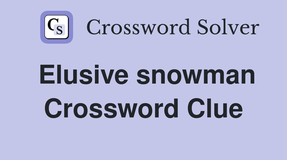 Elusive snowman Crossword Clue