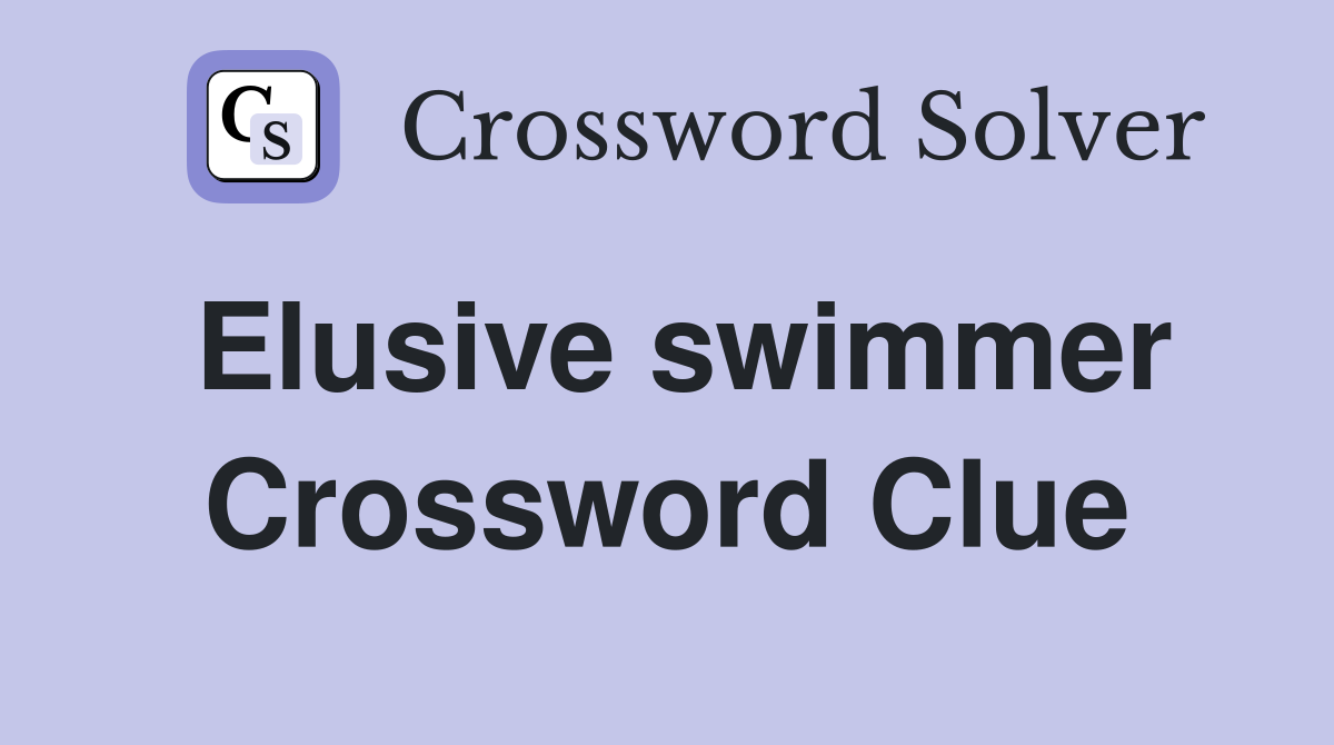 Elusive swimmer Crossword Clue
