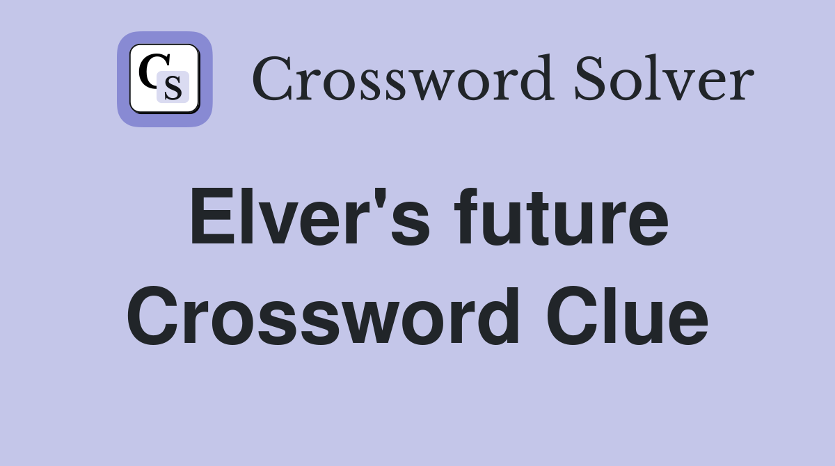 Elver's future Crossword Clue