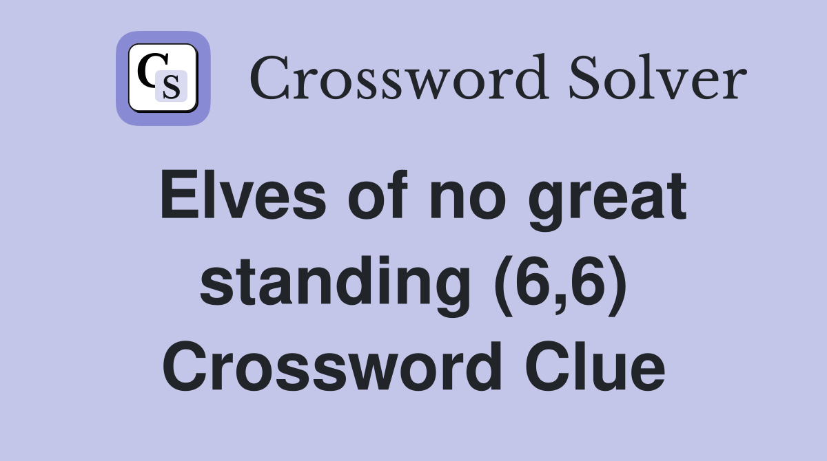 Elves of no great standing (6,6) Crossword Clue