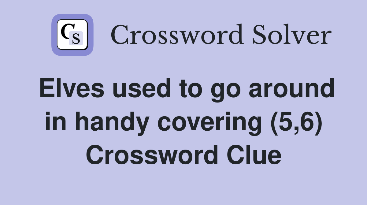 Elves used to go around in handy covering (5,6) Crossword Clue