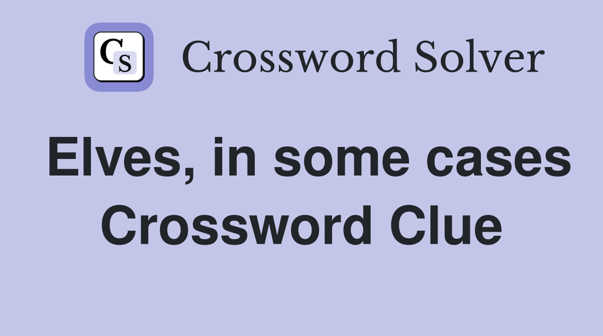 Elves, in some cases Crossword Clue