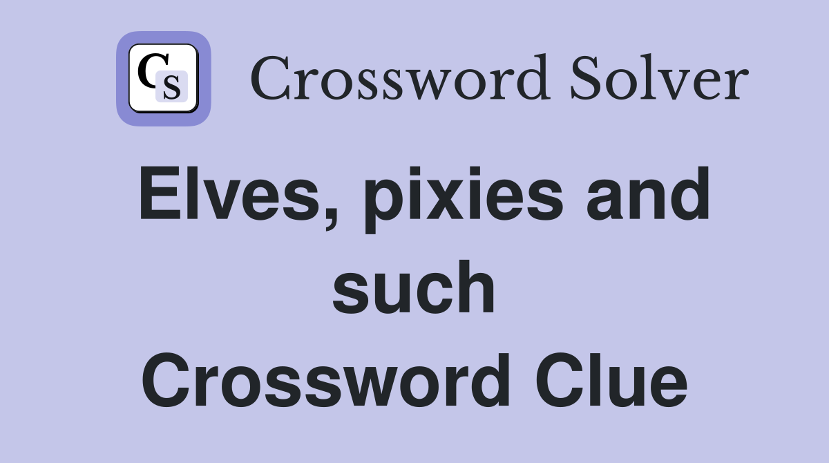 Elves, pixies and such Crossword Clue