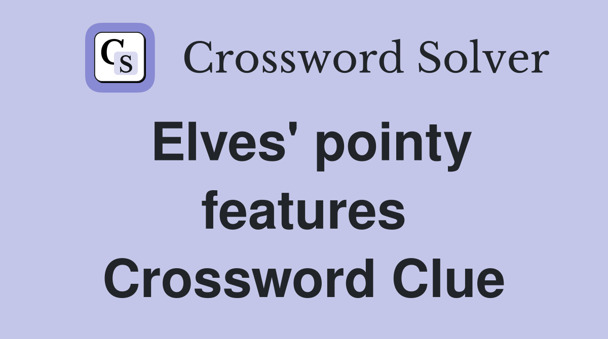 Elves' pointy features Crossword Clue