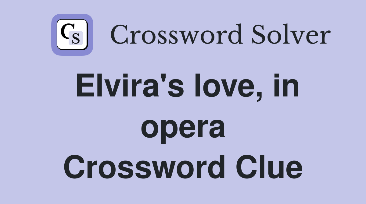 Elvira's love, in opera Crossword Clue