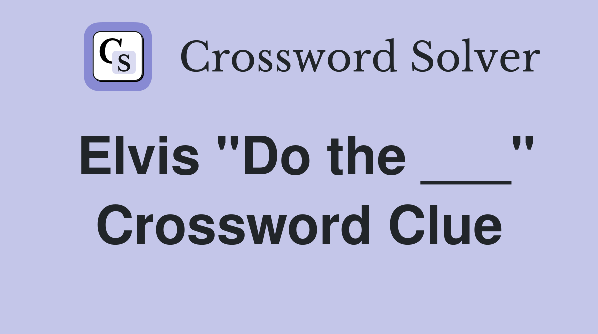 Elvis "Do the ___" Crossword Clue