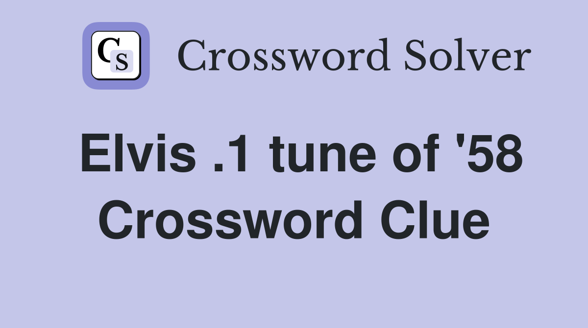 Elvis .1 tune of '58 Crossword Clue