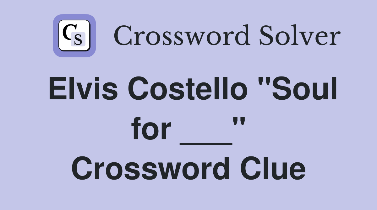 Elvis Costello "Soul for ___" Crossword Clue