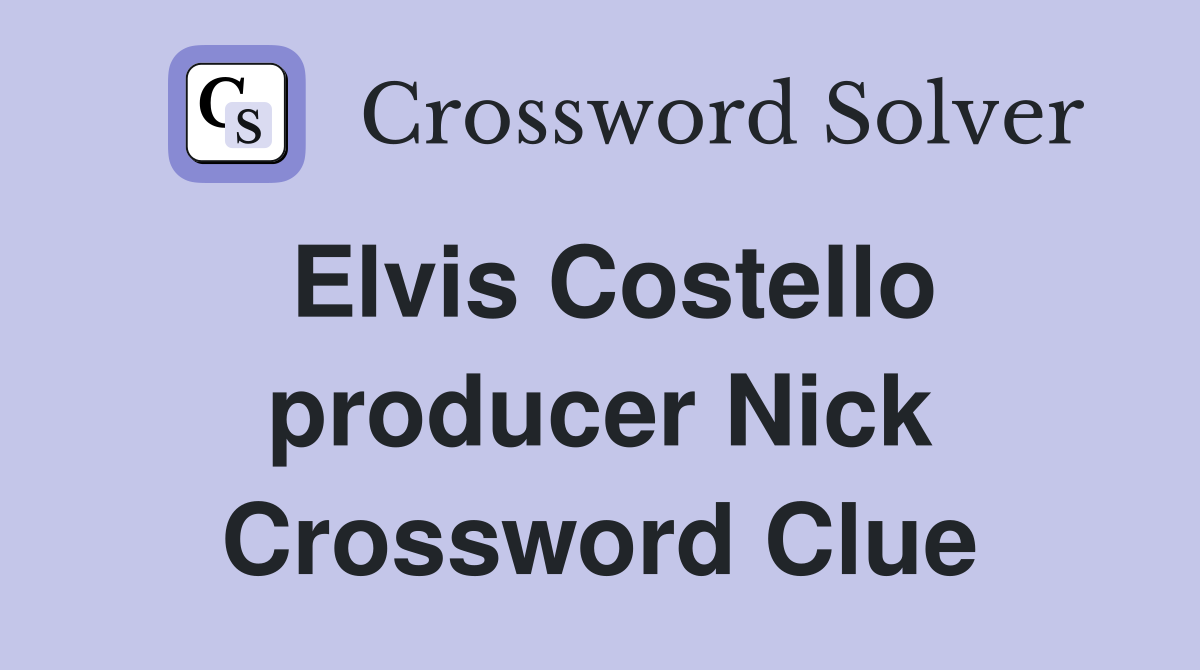 Elvis Costello producer Nick Crossword Clue