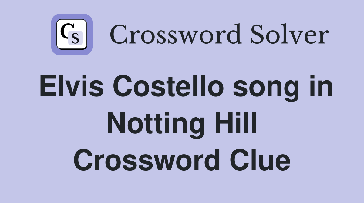 Elvis Costello song in Notting Hill Crossword Clue