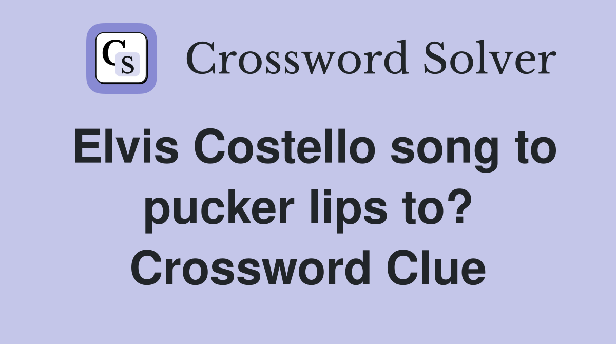 Elvis Costello song to pucker lips to? Crossword Clue
