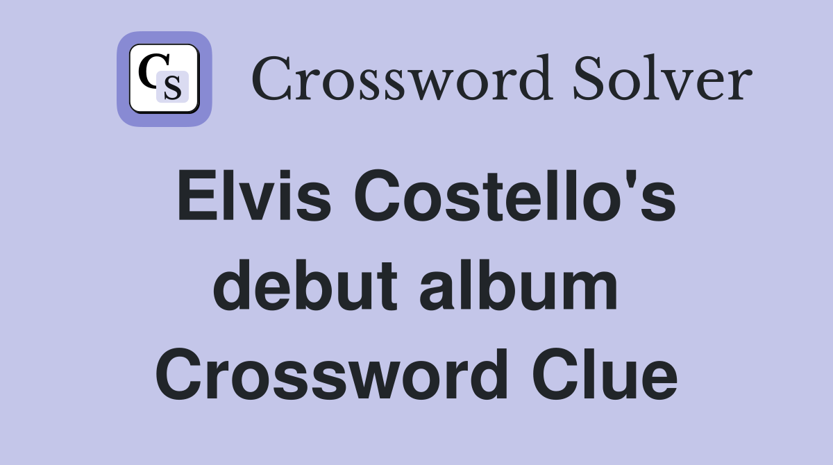 Elvis Costello's debut album Crossword Clue