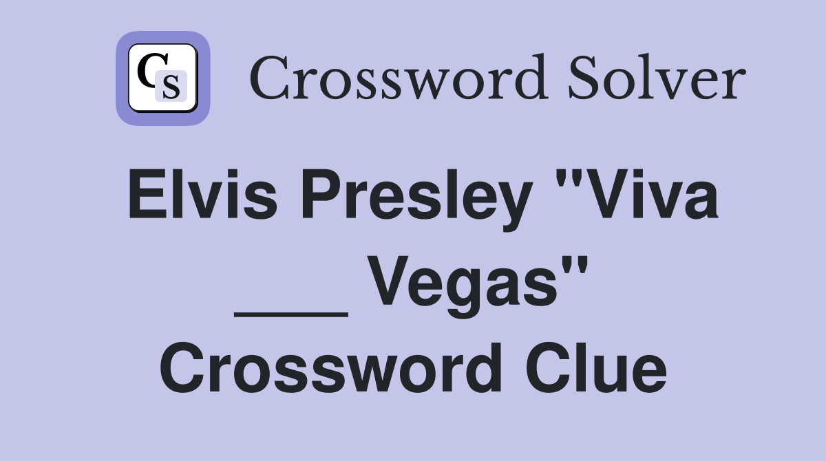 Elvis Presley "Viva ___ Vegas" Crossword Clue