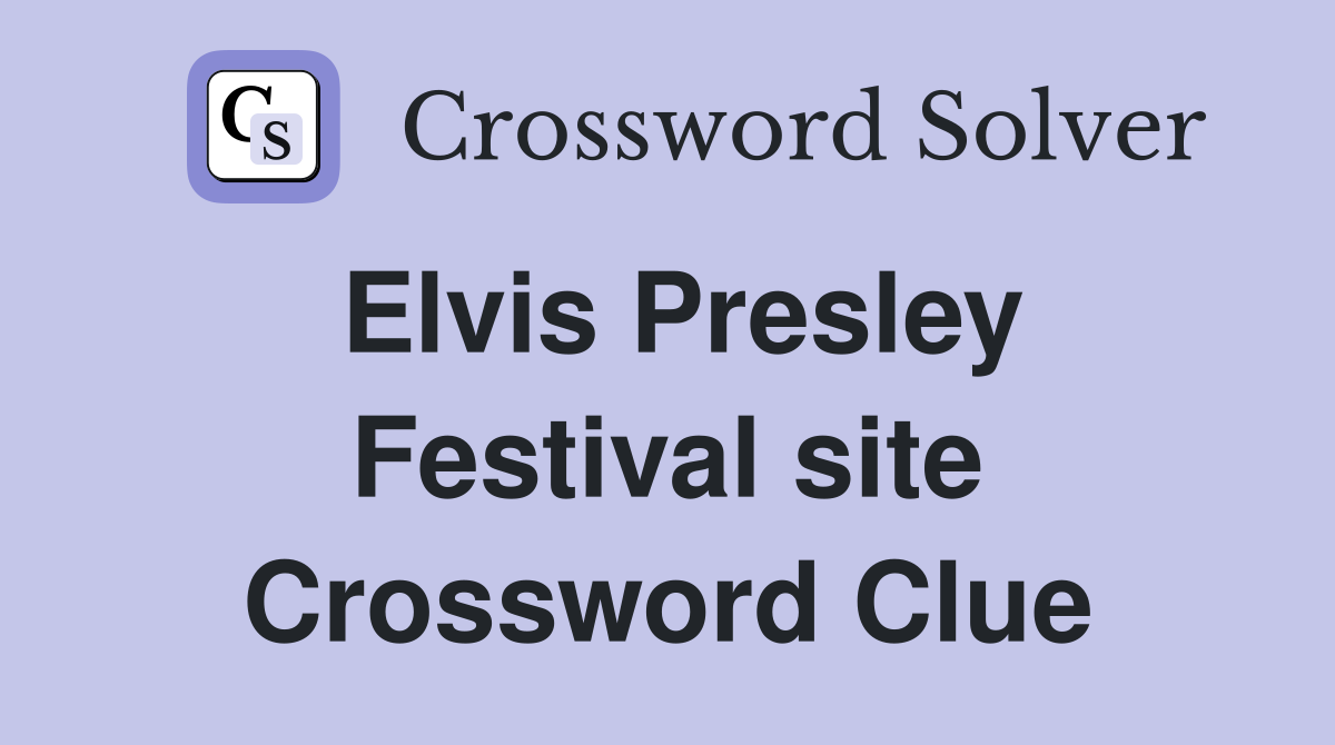 Elvis Presley Festival site Crossword Clue