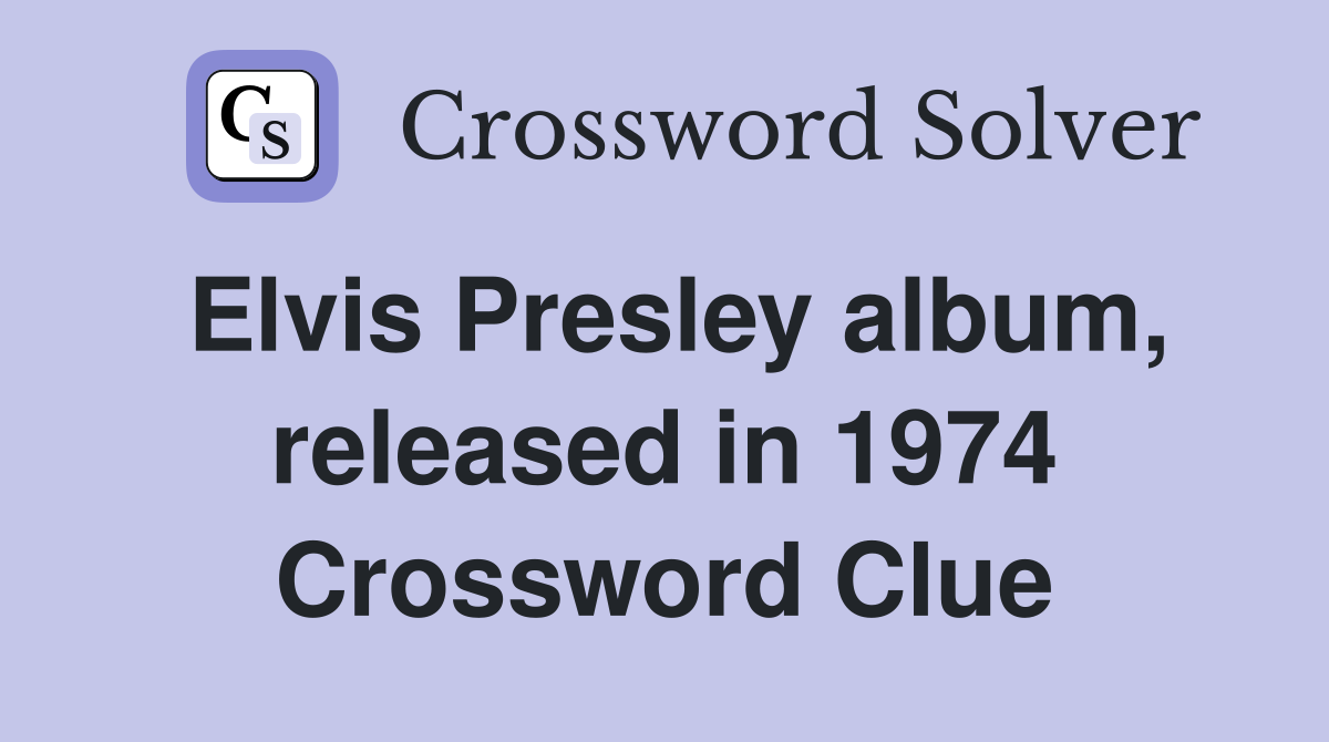 Elvis Presley album, released in 1974 Crossword Clue