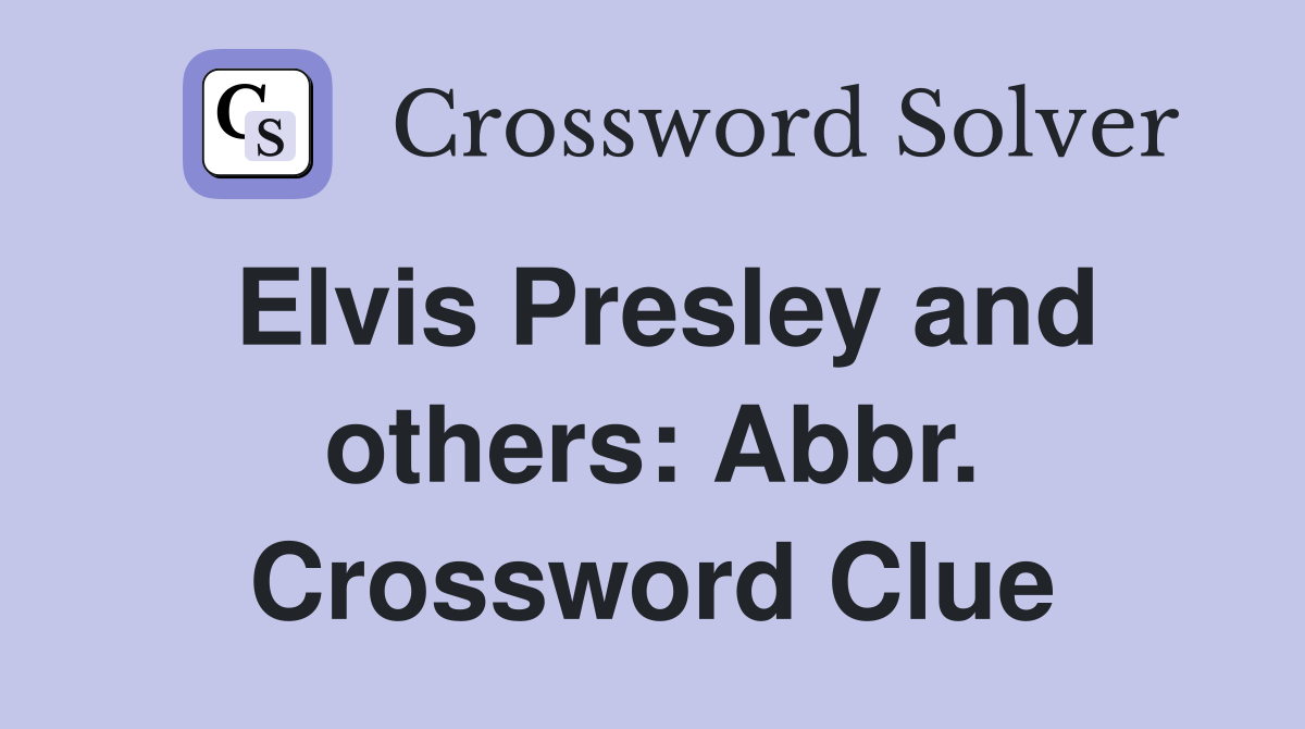 Elvis Presley and others: Abbr. Crossword Clue