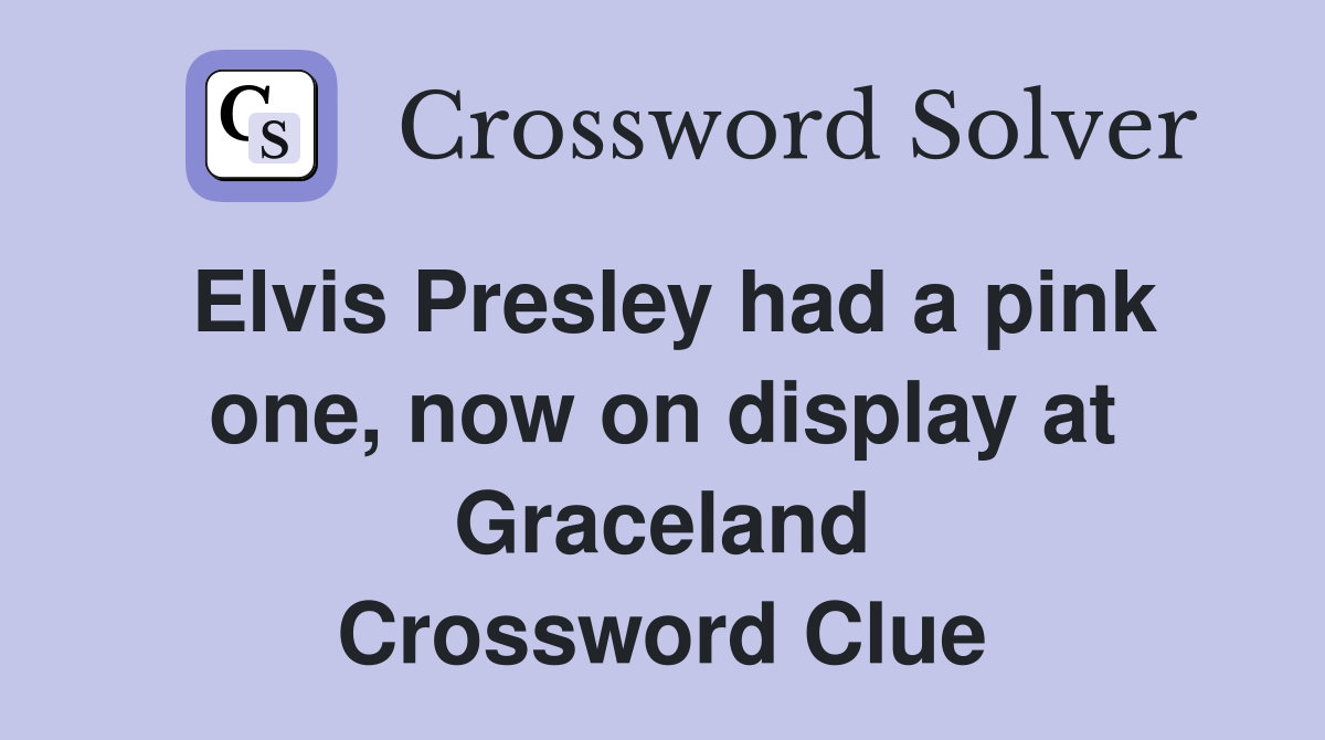 Elvis Presley had a pink one, now on display at Graceland Crossword Clue