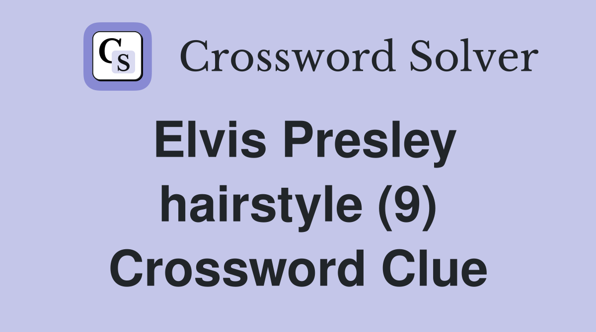 Elvis Presley hairstyle (9) Crossword Clue