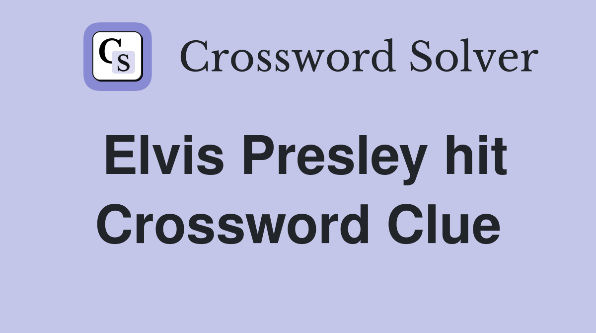 Elvis Presley hit Crossword Clue