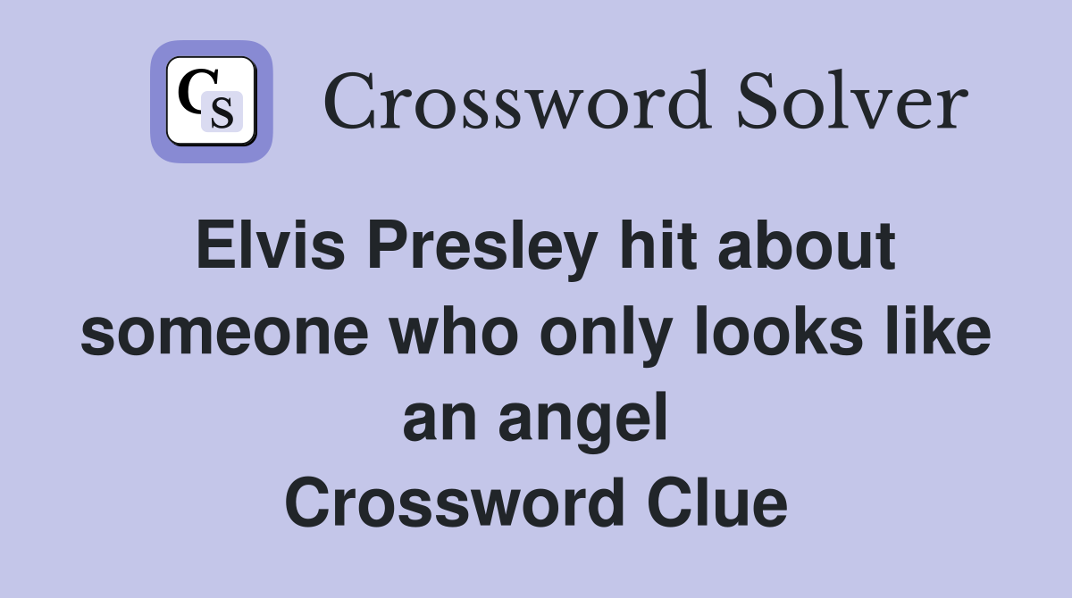 Elvis Presley hit about someone who only looks like an angel Crossword Clue