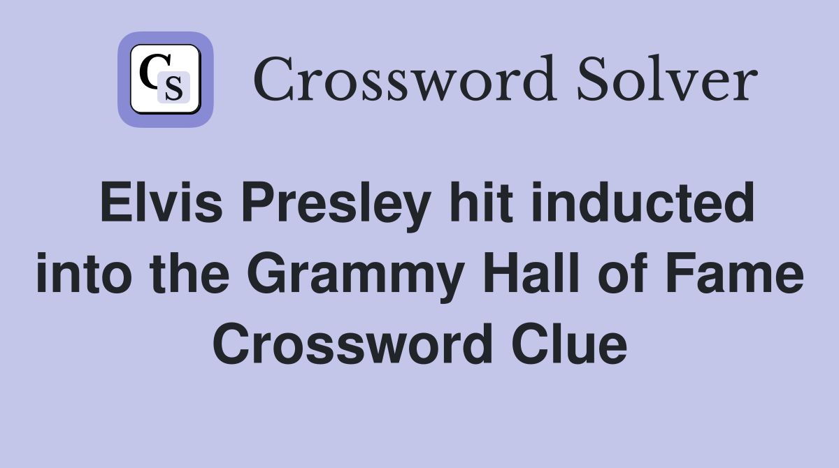 Elvis Presley hit inducted into the Grammy Hall of Fame Crossword Clue