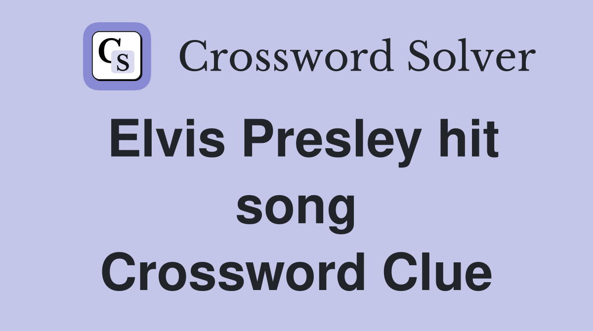 Elvis Presley hit song Crossword Clue