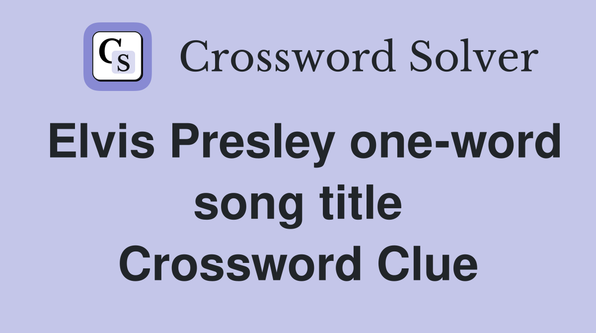 Elvis Presley one-word song title Crossword Clue