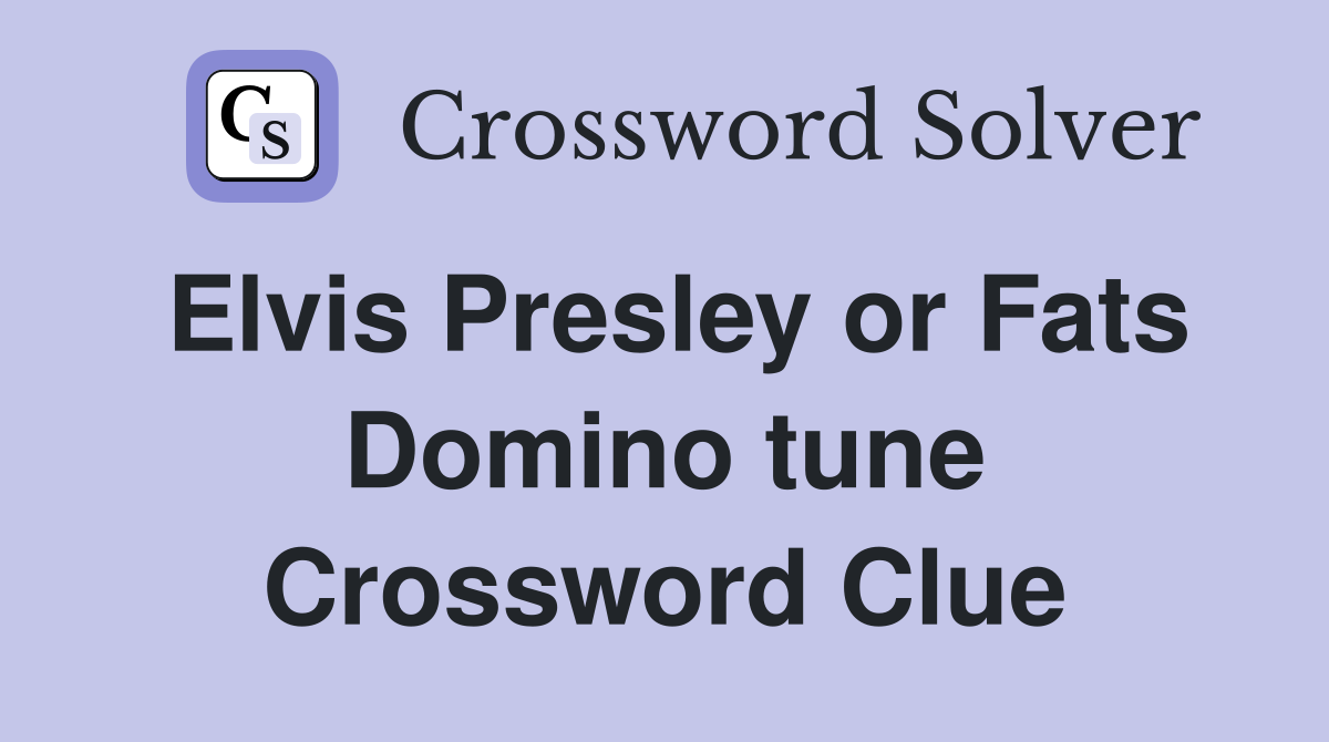 Elvis Presley or Fats Domino tune Crossword Clue