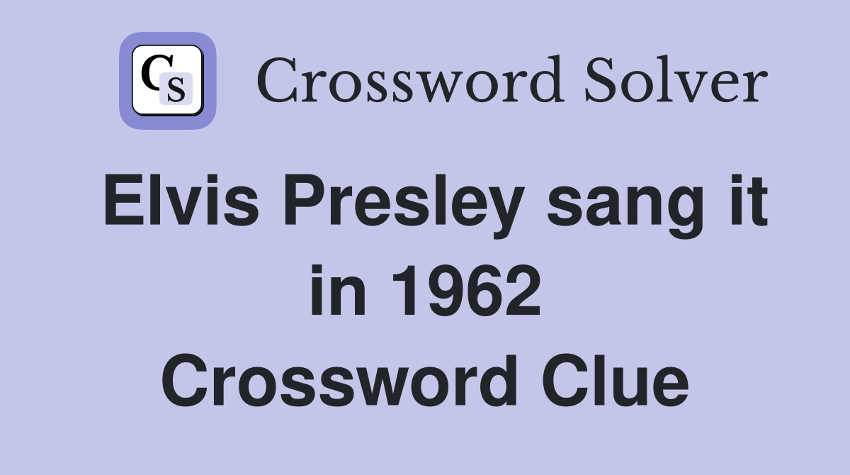 Elvis Presley sang it in 1962 Crossword Clue