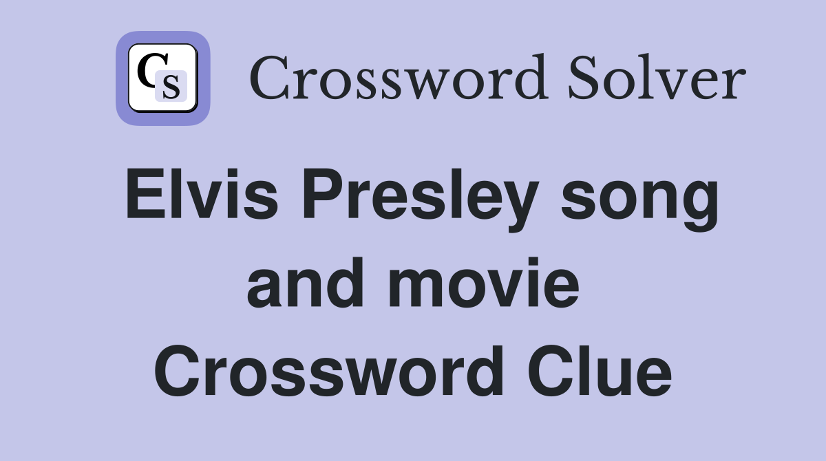 Elvis Presley song and movie Crossword Clue