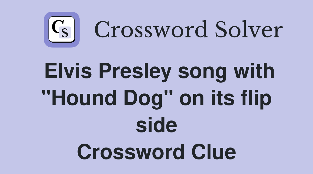 Elvis Presley song with "Hound Dog" on its flip side Crossword Clue