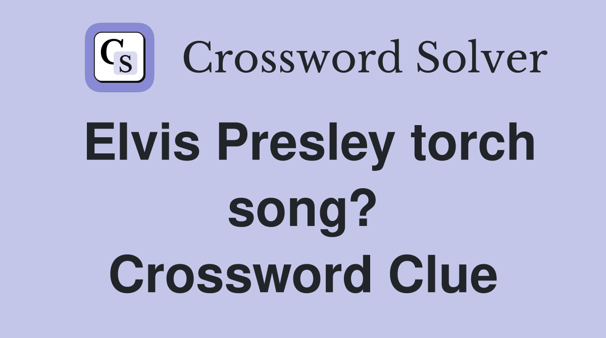 Elvis Presley torch song? Crossword Clue